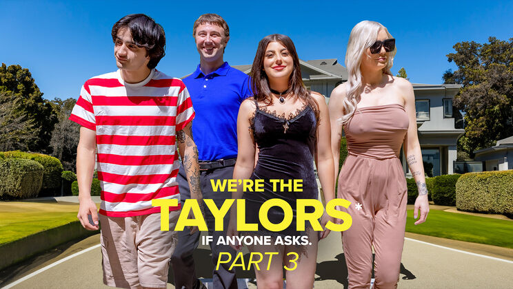 [GotMylf] -  We're the Taylors: Part 3 - Family Sex - Kenzie Taylor - Chad Alva - Elias Cash - Whitney OC - Gal Ritchie